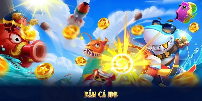 Tổng hợp game bắn cá hay tại sảnh JDB